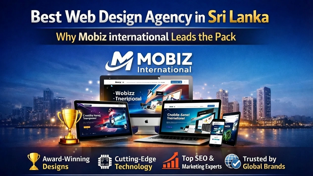 Best Web Design Agency in Sri Lanka: Why Mobiz International Leads the Pack